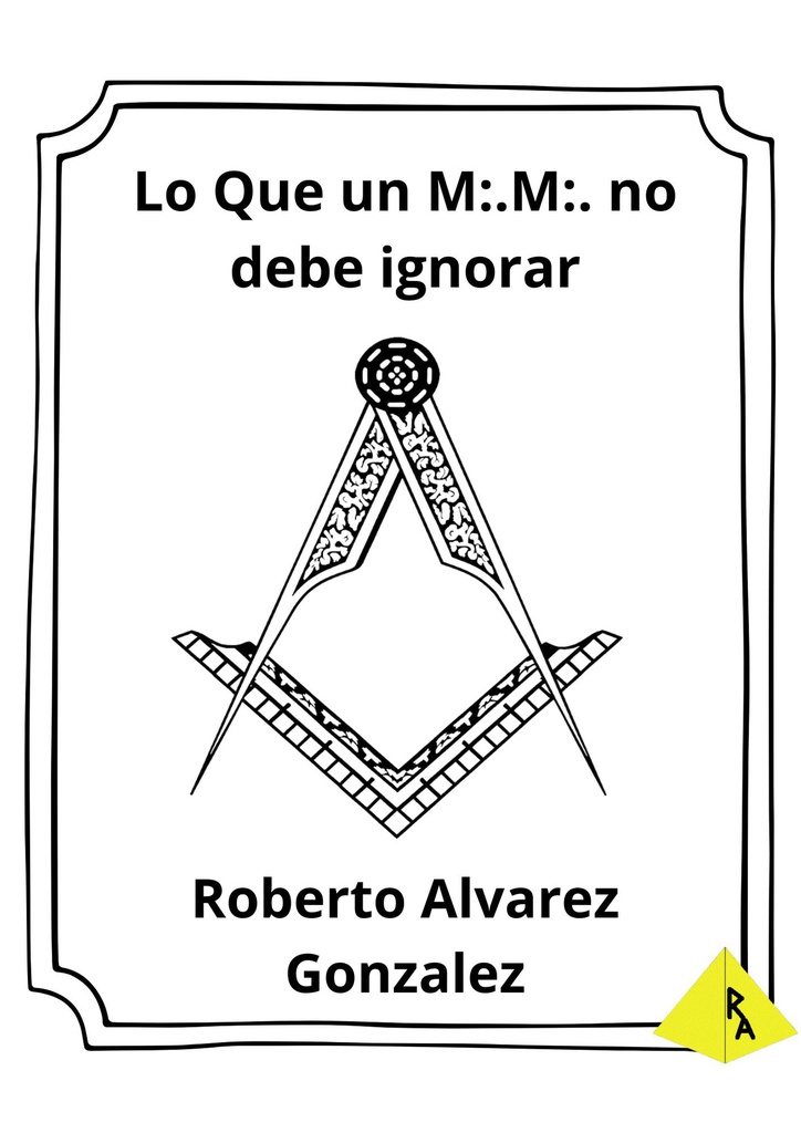 Lo Que un M:.M:. no debe ignorar